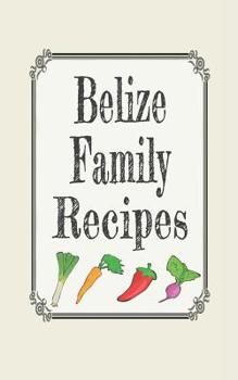 Belize family recipes: Blank cookbooks to write in
