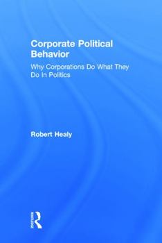 Hardcover Corporate Political Behavior: Why Corporations Do What They Do in Politics Book