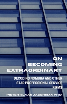 Paperback On Becoming Extraordinary: Decoding Nomura and other Star Professional Service Firms Book