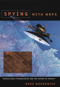 Paperback Spying with Maps: Surveillance Technologies and the Future of Privacy Book