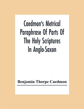 Paperback Caedmon'S Metrical Paraphrase Of Parts Of The Holy Scriptures In Anglo-Saxon Book