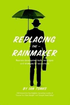 Paperback Replacing the Rainmaker: Business Development Tools, Techniques and Strategies for Accountants Book