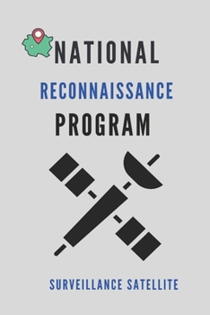 Paperback National Reconnaissance Program: Surveillance Satellite: National Geospatial-Intelligence Agency Book