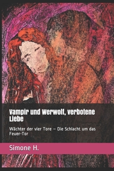 Paperback Vampir und Werwolf, verbotene Liebe: Wächter der vier Tore - Die Schlacht um das Feuer-Tor [German] Book