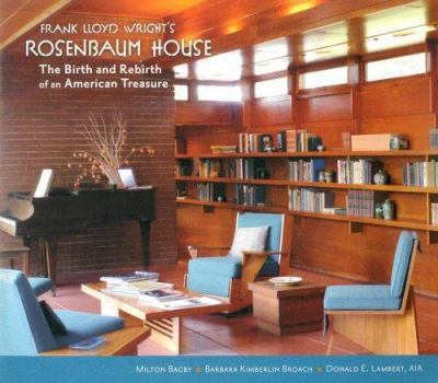 Frank Lloyd Wright's Rosenbaum House: The Birth And Rebirth of an American Treasure