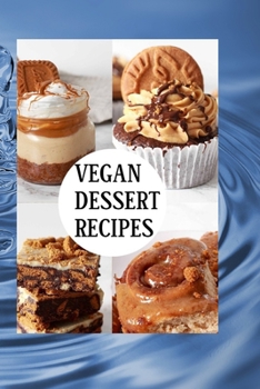 Paperback Vegan Dessert Recipes: DECADENT VEGAN DESSERTS: Irresistible Plant-Based Sweets for Every Occasion Book