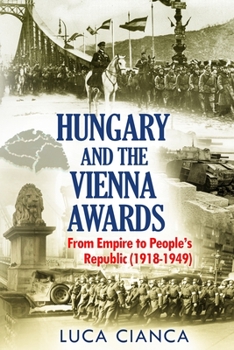 Paperback Hungary and the Vienna Awards: From Empire to People's Republic (1918-1949) Book