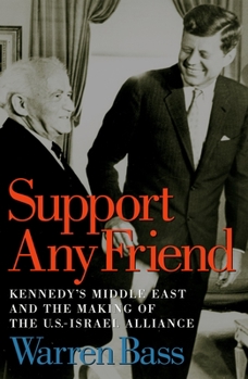 Hardcover Support Any Friend: Kennedy's Middle East and the Making of the U.S.-Israel Alliance Book