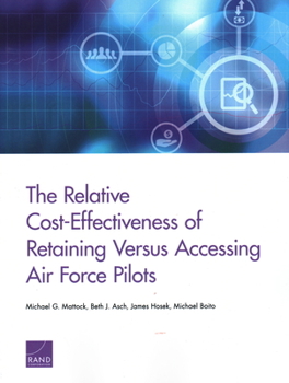 Paperback The Relative Cost-Effectiveness of Retaining Versus Accessing Air Force Pilots Book