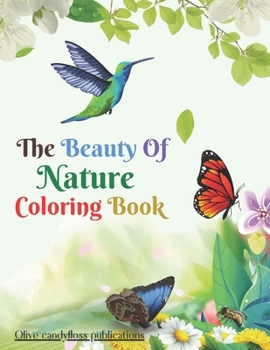 The Beauty Of Nature Coloring Book: adults relaxation and stress relieving nature art designs coloring book