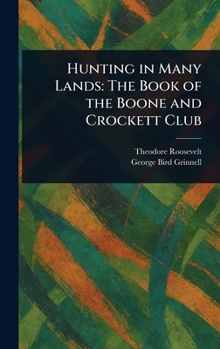 Hunting in Many Lands: The Book of the Boone and Crockett Club