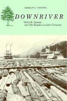 Hardcover Downriver: Orrin H. Ingram and the Empire Lumber Company Book