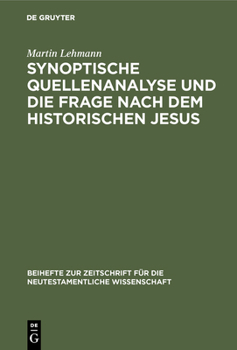 Synoptische Quellenanalyse Und Die Frage Nach Dem Historischen Jesus: Kriterien Der Jesusforschung Untersucht in Auseinandersetzung Mit Emanuel Hirsch