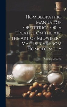 Hardcover Homoeopathic Manual of Obstetrics, Or, a Treatise On the Aid the Art of Midwifery May Derive From Homoeopathy Book