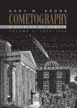 Cometography: Volume 2, 1800-1899 - Book #2 of the Cometography