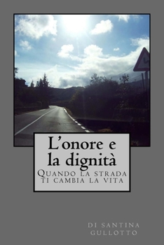 Paperback L'onore e la dignita': Quando la strada ti cambia la vita [Italian] Book