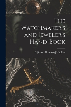 Paperback The Watchmaker's and Jeweler's Hand-book Book