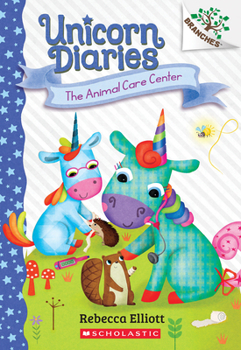 The Animal Care Center: A Branches Book (Unicorn Diaries #13) (13)