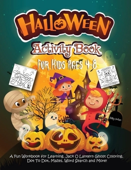Paperback Halloween Activity Book for Kids Ages 4-8: A Fun Workbook for Learning, Jack o Lantern Ghost Coloring, Dot to Dot, Mazes, Word Search and More! Book