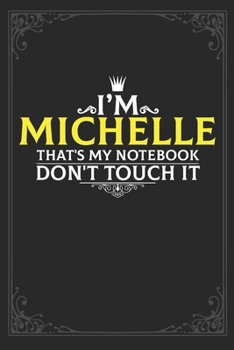 Paperback I'm Michelle that's my notebook don't touch it: Lined notebook / Journal Gift, 121 pages Soft Cover, Matte finish / best gift for Michelle Book