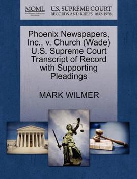 Paperback Phoenix Newspapers, Inc., V. Church (Wade) U.S. Supreme Court Transcript of Record with Supporting Pleadings Book