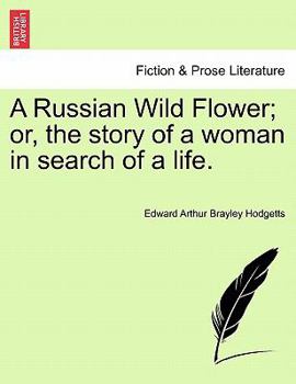 Paperback A Russian Wild Flower; Or, the Story of a Woman in Search of a Life. Book