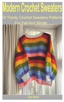 Paperback Modern Crochet Sweaters: 16 Trendy Crochet Sweater Patterns for Fall and Winter Book