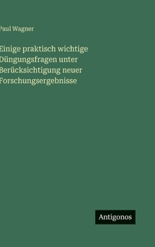 Einige praktisch wichtige Düngungsfragen unter Berücksichtigung neuer Forschungsergebnisse (German Edition)