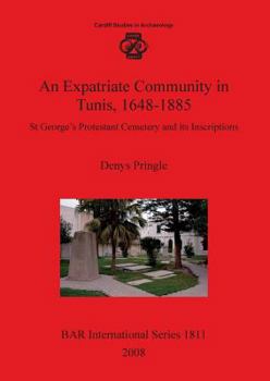 Paperback An Expatriate Community in Tunis 1648-1885: St George's Protestant Cemetery and its Inscriptions Book