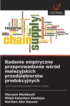 Badanie empiryczne przeprowadzone wsród malezyjskich przedsiebiorstw produkcyjnych (Polish Edition)