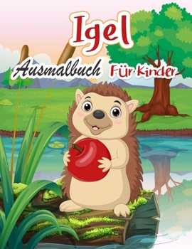 Igel Ausmalbuch Für Kinder: Niedliche Igel Designs zum Ausmalen für Kreativität - Igel-Liebhaber Geschenke für Kinder, Mädchen & Jungen