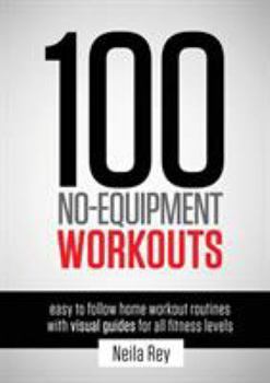 Paperback 100 No-Equipment Workouts Vol. 1: Easy to Follow Home Workouts Suitable for all Fitness Levels Book