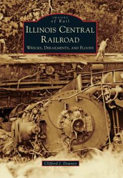 Paperback Illinois Central Railroad: Wrecks, Derailments, and Floods Book
