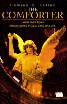 Paperback The Comforter: Jesus Talks Again Making Sense of God, Bible, and Life. Book
