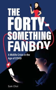 Paperback The Forty-Something Fanboy: A Midlife Crisis in the Age of COVID Book