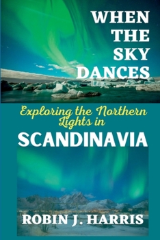 Paperback When the Sky Dances: Exploring the Northern Lights in SCANDINAVIA Book