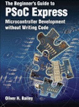 Paperback The Beginner's Guide to PSoC Express Microcontroller Development without Writing Code Book