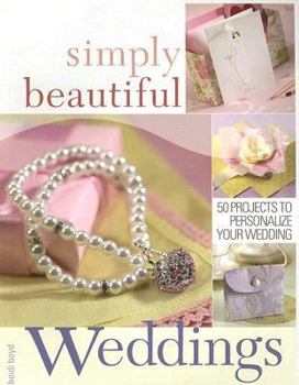 Paperback Simply Beautiful Weddings: 50 Projects to Personalize Your Wedding Book
