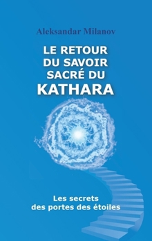 Le retour du savoir sacré du KATHARA (French Edition)