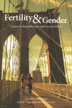 Fertility & Gender: Issues in Reproductive and Sexual Ethics