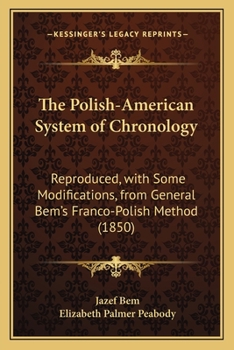 Paperback The Polish-American System of Chronology: Reproduced, with Some Modifications, from General Bem's Franco-Polish Method (1850) Book