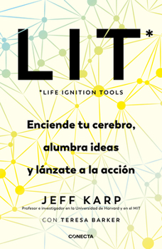 Lit (Life Ignition Tools) Enciende Tu Cerebro, Alumbra Ideas Y Lánzate a la Acci Ón / Lit: Life Ignition Tools
