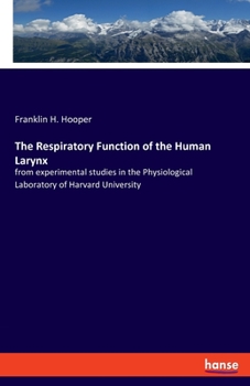 Paperback The Respiratory Function of the Human Larynx: from experimental studies in the Physiological Laboratory of Harvard University Book