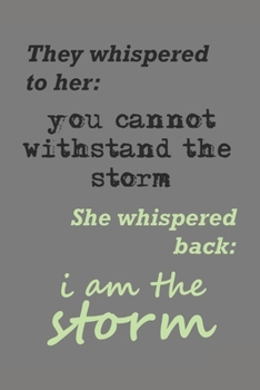 They Whispered To Her You Cannot Withstand The Storm 6x9 Journal, 90 Page Blank Lined Notebook