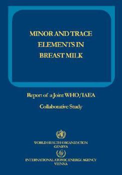 Paperback Minor and Trace Elements in Breast Milk: Report of a Joint WHO/IAEA Collaborative Study Book