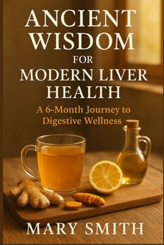 Paperback Ancient Wisdom for Modern Liver Health: A 6-Month Journey to Digestive Wellness Book