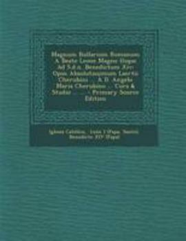 Paperback Magnum Bullarium Romanum A Beato Leone Magno Usque Ad S.d.n. Benedictum Xiv: Opus Absolutissimum Laertii Cherubini ... À D. Angelo Maria Cherubino ... [Latin] Book