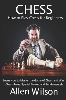 Paperback Chess: How to Play Chess for Beginners: Learn How to Master the Game of Chess and Win!: Chess Rules, Special Moves, and Fundamentals Book