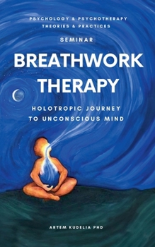 Paperback Breathwork Therapy Seminar: Holotropic Journey to Unconscious Mind Secrets Book