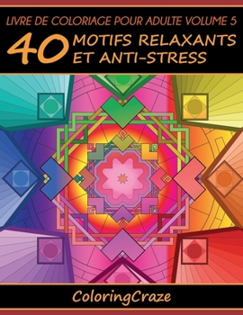 Livre de coloriage pour adulte Volume 5: 40 motifs relaxants et anti-stress (Série Thérapie Artistique Anti Stress)